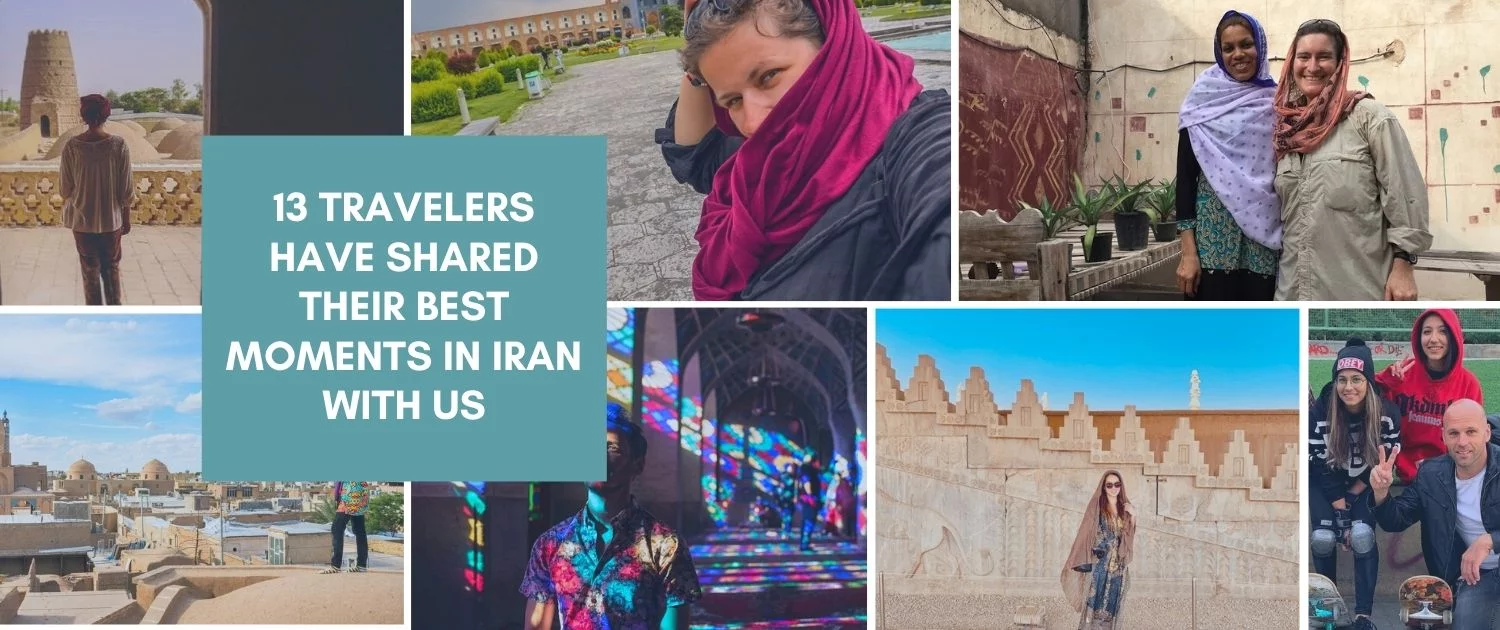 The Best Moment of a Journey to Iran 13 Travelers Have Shared Their Best Moments in Iran with Us